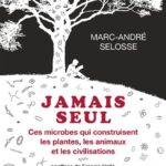 Jamais Seul: Ces Microbes Qui Construisent Les Plantes, Les Animaux Et Les Civilisations / Marc-André Selosse (Auteur)