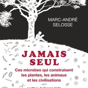 Jamais Seul: Ces Microbes Qui Construisent Les Plantes, Les Animaux Et Les Civilisations / Marc-André Selosse (Auteur)
