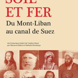 Soie Et Fer : Du Mont-Liban Au Canal De Suez / Fawwaz Traboulsi (Auteur)
