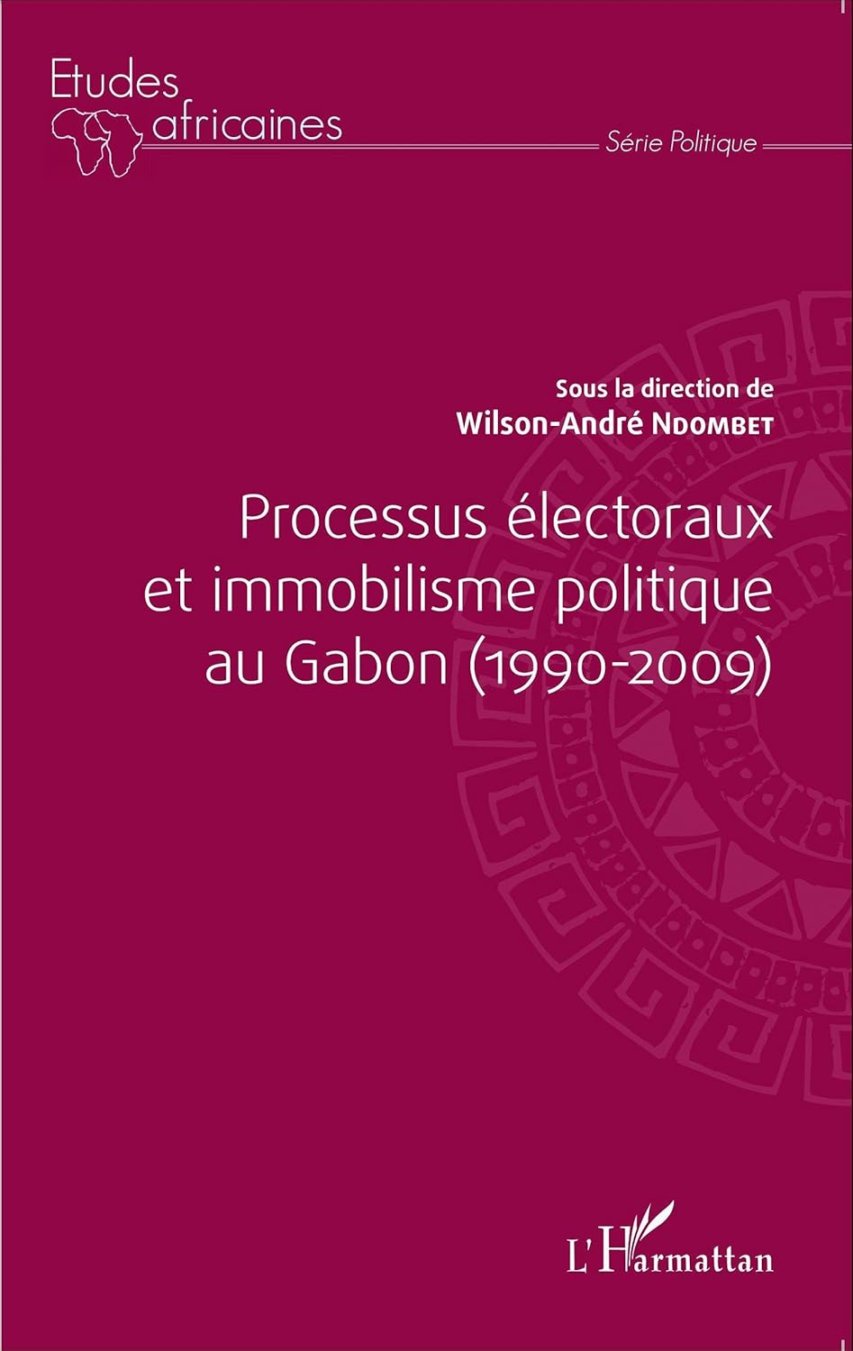Processus Électoraux Et Immobilisme Politique Au Gabon (1990-2009) / Wilson-André Ndombet (Auteur)