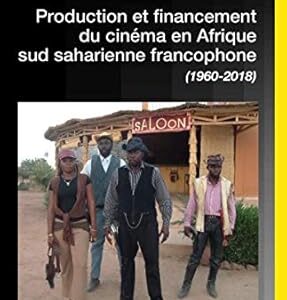 Production Et Financement Du Cinéma En Afrique Sud Saharienne Francophone (1960-2018) / Claude Forest (Auteur)