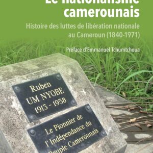 Le Nationalisme Camerounais: Histoire Des Luttes De Libération Nationale Au Cameroun (1840-1971) / Etienne Segnou (Auteur)