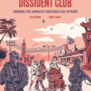 Dissident Club: Chronique D'Un Journaliste Pakistanais Exilé En France / Taha Siddiqui (Avec la contribution de)