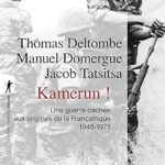 Kamerun !: Une Guerre Cachée Aux Origines De La Françafrique, 1948-1971 / Thomas Deltombe (Auteur), Etc.
