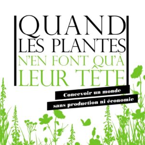 Quand Les Plantes N'En Font Qu'À Leur Tête: Concevoir Un Monde Sans Production Ni Économie / Dusan Kazic (Auteur)