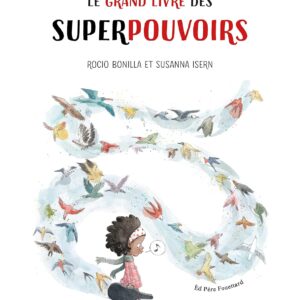 Le Grand Livre Des Superpouvoirs / Susanna Isern (Auteur), Rocio Bonilla (Illustrations)
