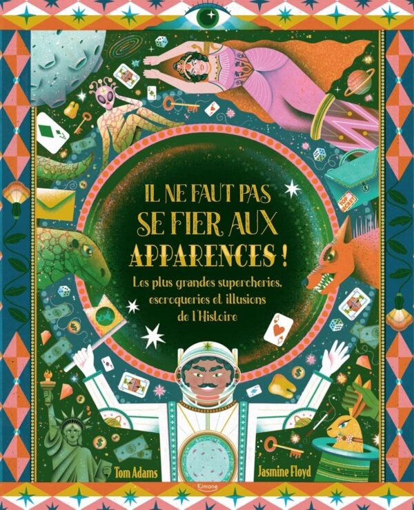 Il Ne Faut Pas Se Fier Aux Apparences ! - Les Plus Grandes Supercheries, Escroqueries Et Illusions De L'Histoire / Tom Adams (Auteur)
