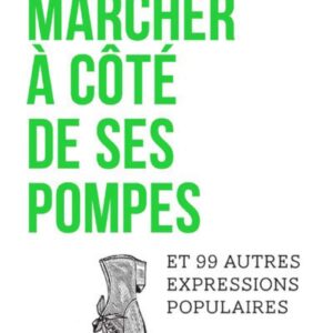 Marcher À Côté De Ses Pompes Et 99 Autres Expressions Populaires / Catherine Guennec (Auteur)
