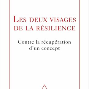 Les Deux Visages De La Résilience: Contre La Récupération D Un Concept / Boris Cyrulnik (Auteur)
