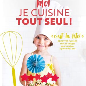 Moi Je Cuisine Tout Seul ! C'Est La Fête !