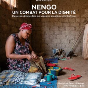 Nengo - Un Combat Pour La Dignité: Paroles De Victimes Face Aux Violences Sexuelles En Centrafrique / Danziger nick (Auteur)