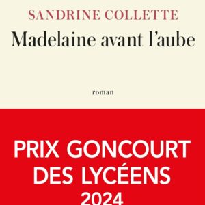 Madelaine Avant L'Aube Prix Goncourt Des Lycéens 2024 / Sandrine Collette (Auteur)