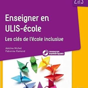 Enseigner En Ulis École - Cycles 2 Et 3 (+ Ressources Numériques): Les Clés De L'École Inclusive / Adeline Michel (Auteur), Fabienne Ramond (Auteur)