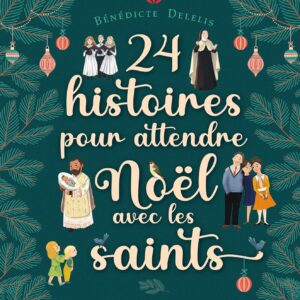 24 Histoires Pour Attendre Noël Avec Les Saints / Bénédicte Delelis (Auteur)