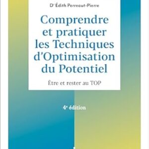 Comprendre Et Pratiquer Les Techniques D'Optimisation Du Potentiel - 4e Éd.: Être Et Rester Au TOP / Edith Perreaut-Pierre (Auteur)