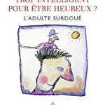 Trop Intelligent Pour Être Heureux ? L'Adulte Surdoué / Jeanne Siaud-Facchin (Auteur)