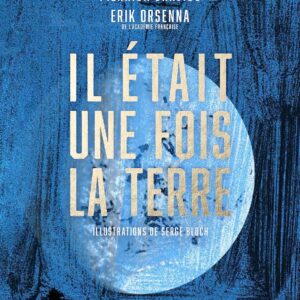 Il Était Une Fois La Terre: La Petite Histoire Et Les Mystères De Notre Planète / Érik Orsenna (Auteur), Pierrick Graviou (Auteur)