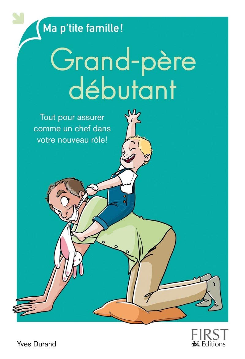 Grand-Père Débutant: Tout Pour Assurer Comme Un Chef Dans Votre Nouveau Rôle ! / Yves DURAND (Auteur)