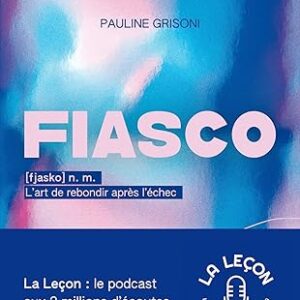 Fiasco, L'Art De Rebondir Après L'Échec / Pauline Grisoni (Auteur)