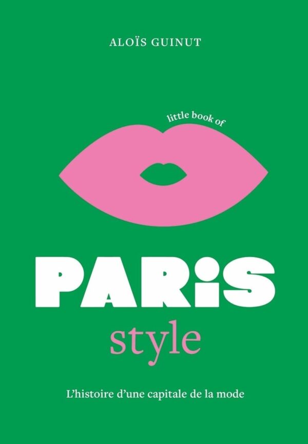 Little Book Of Paris Style - L'Histoire D'Une Capitale De La Mode (Version Française)