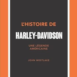 L'Histoire De Harley-Davidson - Une Légende Américaine / John Westlake (Auteur)