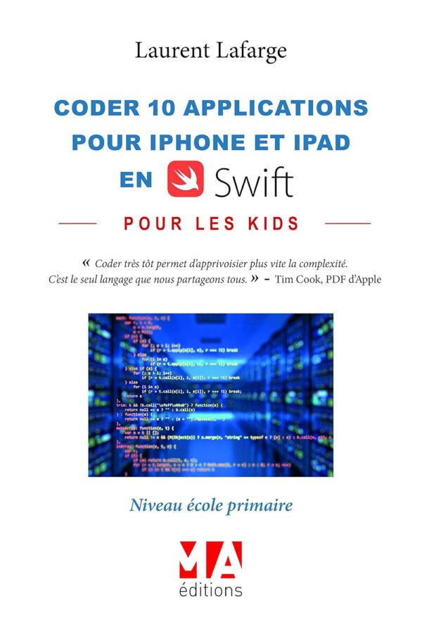 Coder 28 Applications Pour Les Kids En Swift (Iphone Et Ipad) Niveau Debutant V1 / Laurent Lafarge (Auteur)