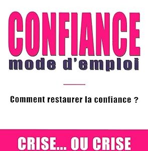 Confiance Mode D'Emploi: Comment Restaurer La Confiance En Période De Crise / Hervé Sérieyx (Auteur)