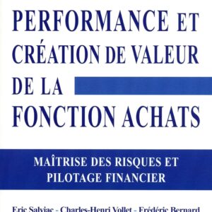 Performance Et Création De Valeur De La Fonction Achats : Maîtrise Des Risques Et Pilotage Financier / Eric Salviac (Auteur), Charles-Henri Vollet (Auteur), Frédéric Bernard (Auteur)