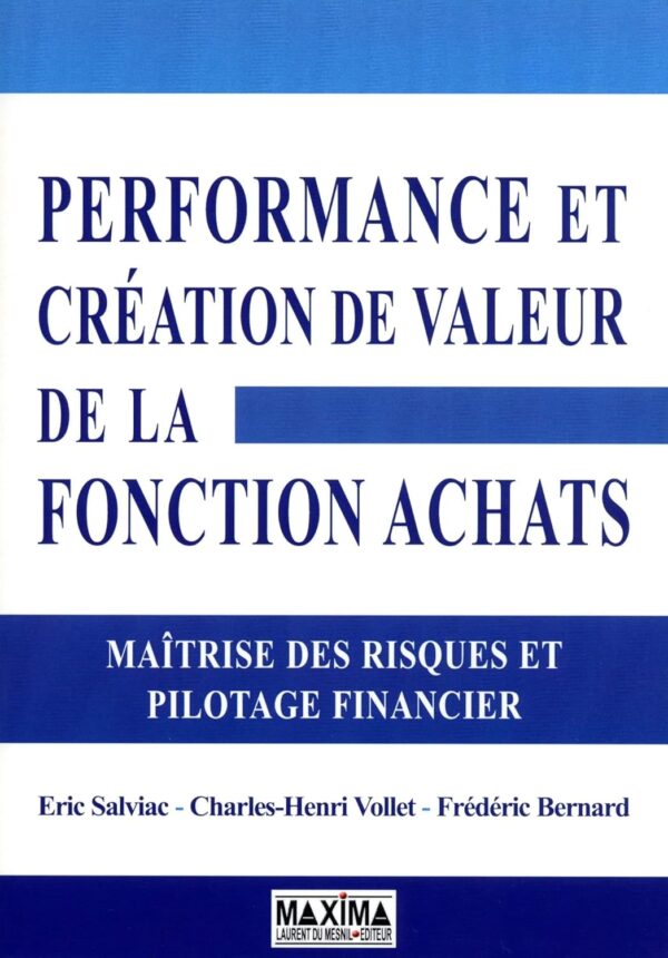 Performance Et Création De Valeur De La Fonction Achats : Maîtrise Des Risques Et Pilotage Financier / Eric Salviac (Auteur), Charles-Henri Vollet (Auteur), Frédéric Bernard (Auteur)