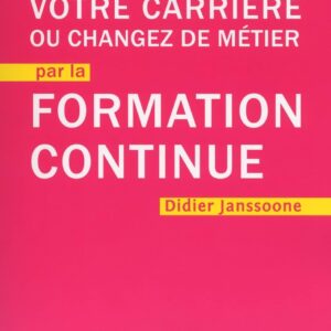 Boostez Votre Carrière Ou Changez De Métier Par La Formation Continue / Didier Janssoone (Auteur)