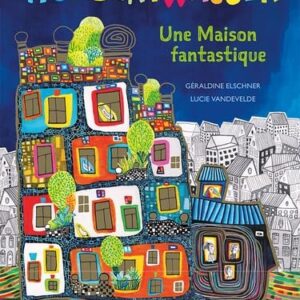 Une Maison Fantastique Friedensreich / Géraldine Elschner (Auteur)