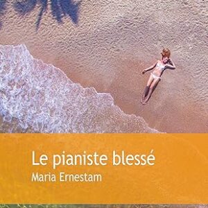 Le Pianiste Blessé / Maria Ernestam (Auteur, Avec la contribution de)
