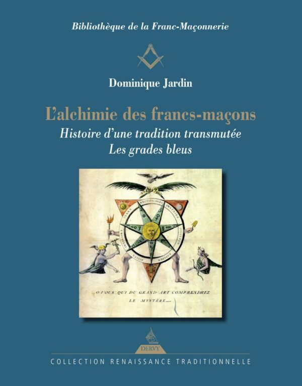 L'Alchimie Des Francs-Maçons - Histoire D'Une Tradition Transmutée - Les Grades Bleus / Dominique Jardin (Auteur)