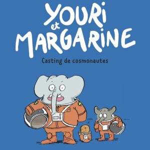 Youri Et Margarine, Tome 01: Youri Et Margarine - Casting De Cosmonautes / Marion Montaigne (Auteur)