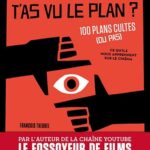 T'As Vu Le Plan ? 100 Plans Cultes (Ou Pas) Et Ce Qu'Ils Nous Apprennent Sur Le Cinéma  / François Theurel (Auteur)