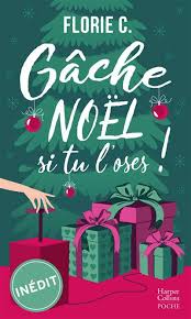 Gâche Noël, Si Tu L'Oses !: Romance De Noël / Florie C. (Auteur)