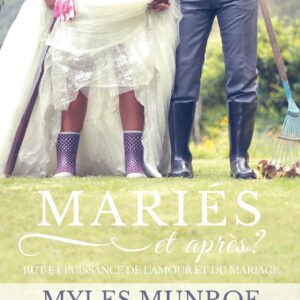 Maries Et Après?: But Et Puissance De L'Amour Et Du Mariage / Dr. Myles Munroe (Auteur)