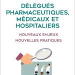 Délégués Pharmaceutiques, Médicaux Et Hospitaliers ; Nouveaux Enjeux, Nouvelles Pratiques / Frantz Dallemand (Auteur)