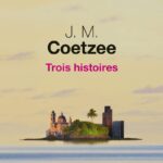 Trois Histoires / John Maxwell Coetzee (Auteur)