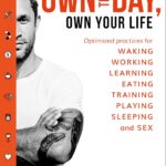 Own The Day, Own Your Life : Optimised Practices For Waking, Working, Learning, Eating, Training, Playing, Sleeping And Sex / Aubrey Marcu (Narrateur, Auteur)