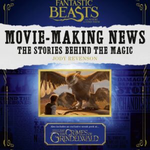 Fantastic Beasts And Where To Find Them : Movie-Making News : The Stories Behind The Magic [Lenticular Cover] / Jody Revenson (Auteur)