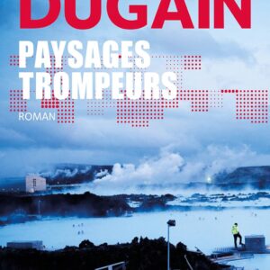 Paysages Trompeurs / Marc Dugain (Auteur)