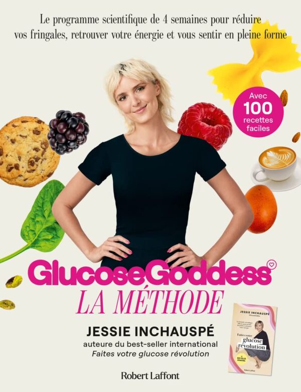 La Méthode Glucose Goddess - Le Programme Scientifique De 4 Semaines Pour Réduire Vos Fringales, Retrouver Votre Énergie Et Vous Sentir En Pleine Forme / Jessie Inchauspé (Auteur)