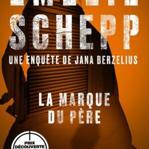 La Marque Du Père: Une Enquête De Jana Berzelius / Emelie Schepp (Auteur)