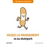 Les Bidules Chouettes - Hugole Le Pansement Va Au Skatepark / Julie Bullier (Auteur)